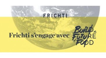 Frichti sengage pour le bien manger de toute une génération avec Build The Future of Food