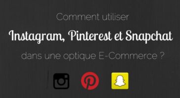 Snapchat, Instagram et Pinterest, comment les utiliser dans une optique e-commerce ?